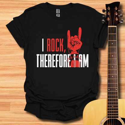 I Rock, Therefore I Am T-Shirt