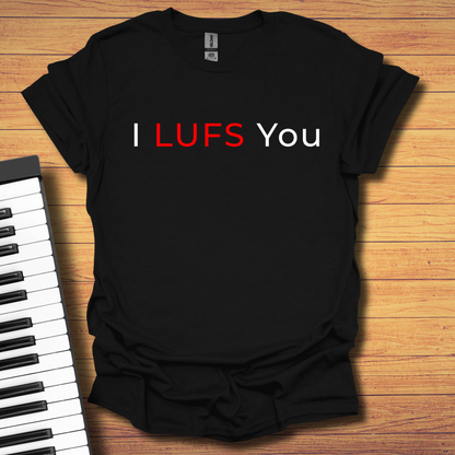 I LUFS You T-Shirt