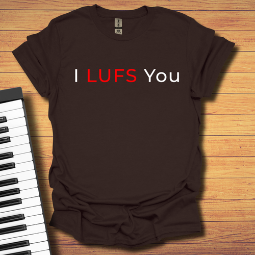 I LUFS You T-Shirt