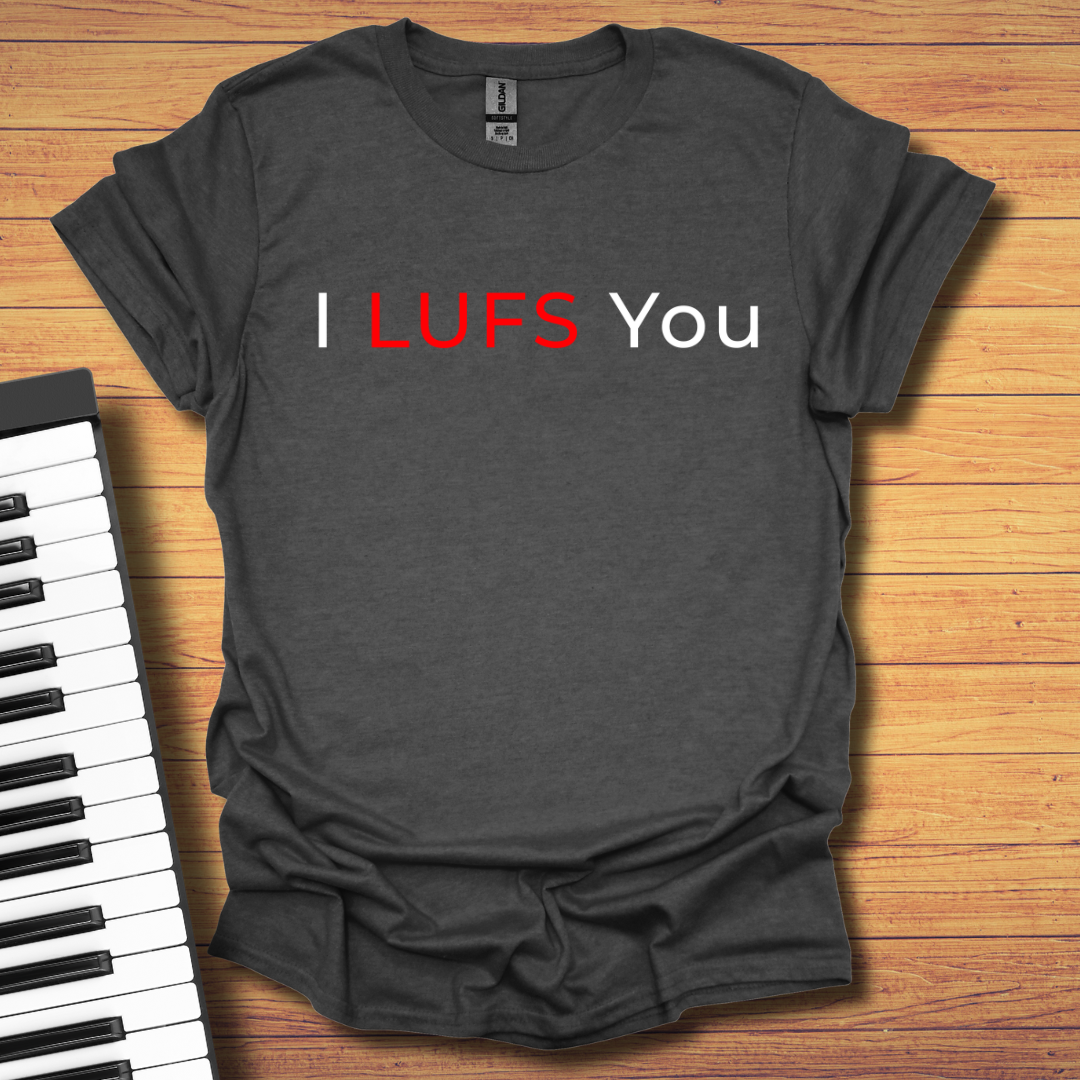 I LUFS You T-Shirt