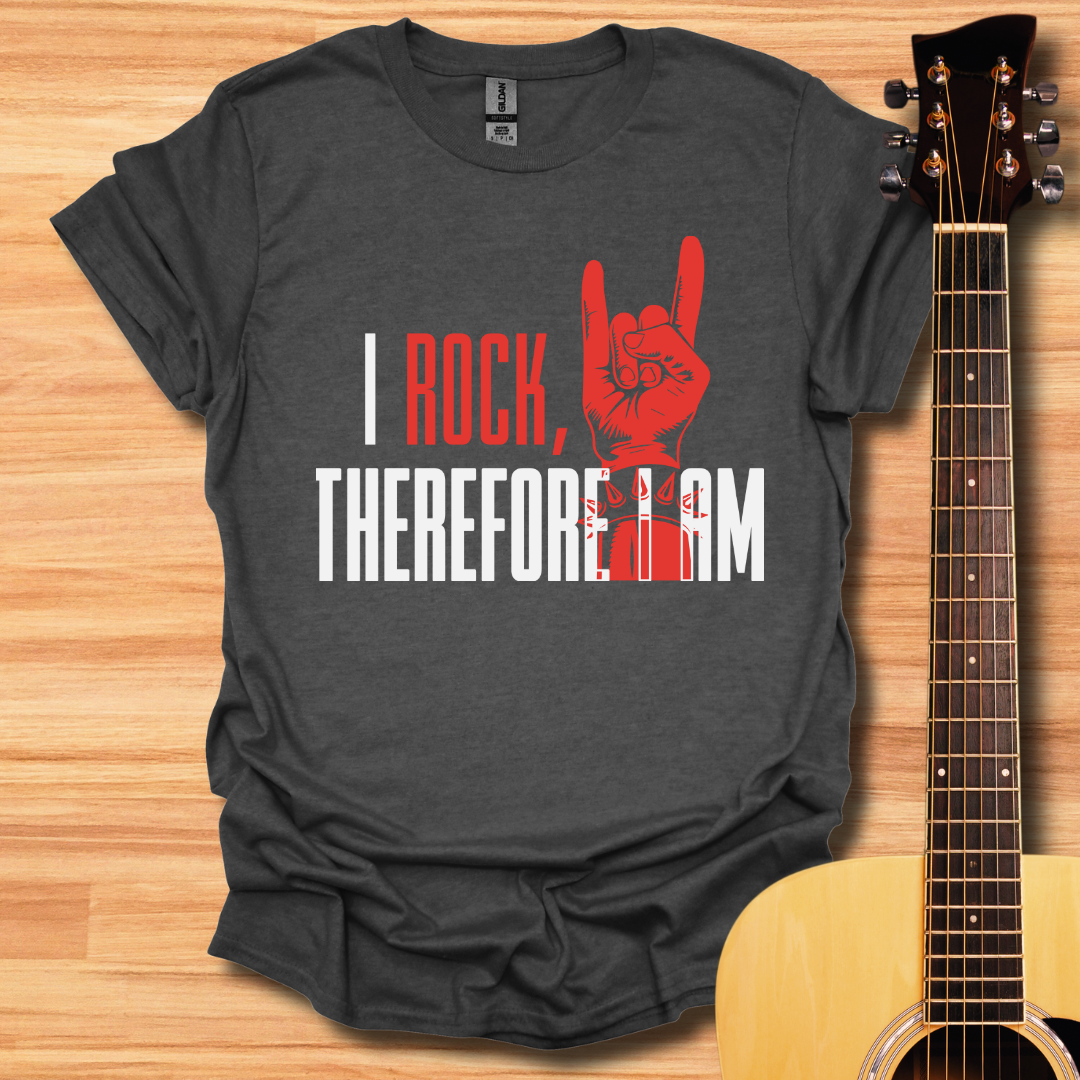 I Rock, Therefore I Am T-Shirt