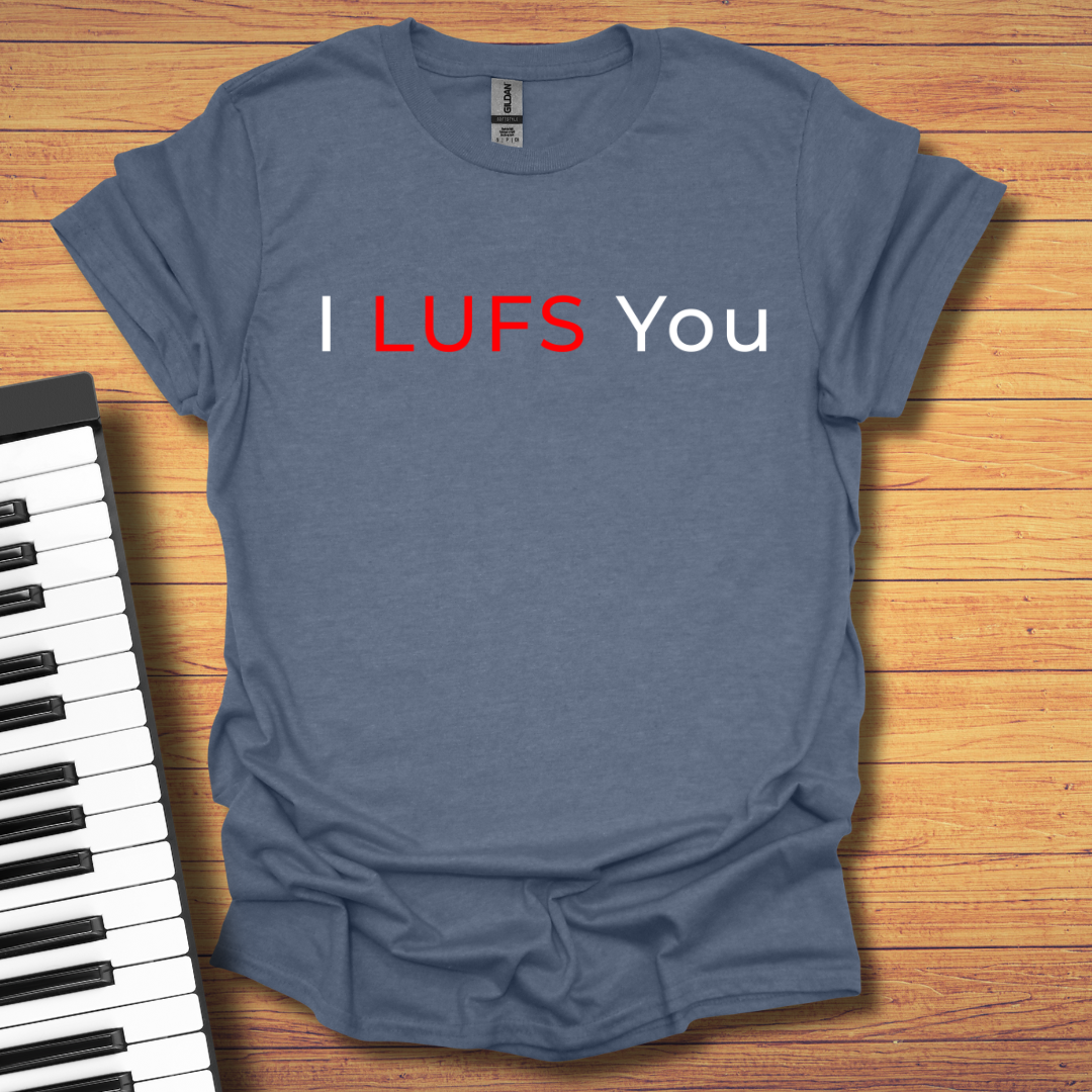 I LUFS You T-Shirt