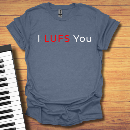 I LUFS You T-Shirt