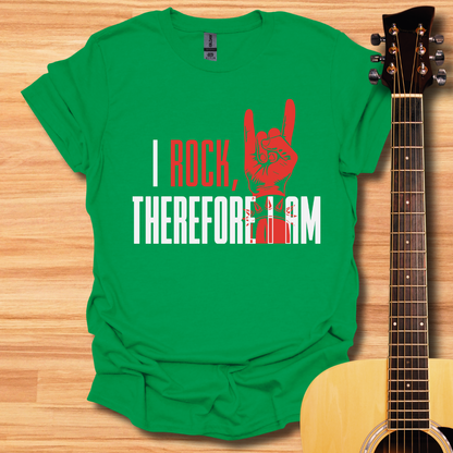 I Rock, Therefore I Am T-Shirt